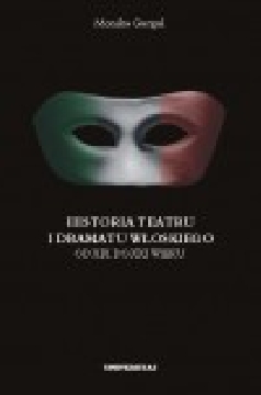 Okładka - Historia teatru i dramatu włoskiego od XIII do XXI wieku