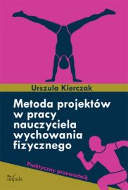 Okładka - Metoda projektów w pracy nauczyciela wychowania fizycznego. Praktyczny przewodnik