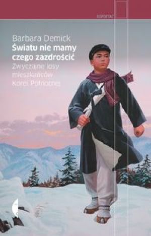 Okładka - Światu nie mamy czego zazdrościć. Zwyczajne losy mieszkańców Korei Północnej