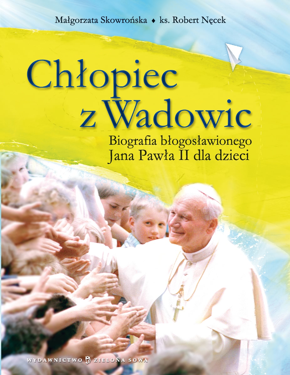 Okładka - Chłopiec z Wadowic. Biografia błogosławionego Jana Pawła II dla dzieci
