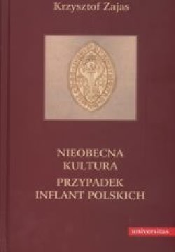 Okładka - Nieobecna kultura. Przypadek Inflant polskich