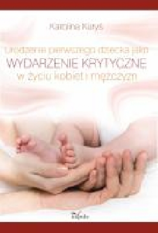 Okładka - Urodzenie pierwszego dziecka jako wydarzenie krytyczne w życiu kobiet i mężczyzn