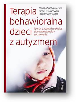 Okładka - Terapia behawioralna dzieci z autyzmem. Teoria, badania i praktyka stosowanej analizy zachowania