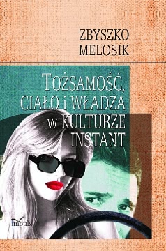 Ok�adka - To�samo��, cia�o i w�adza w kulturze instant