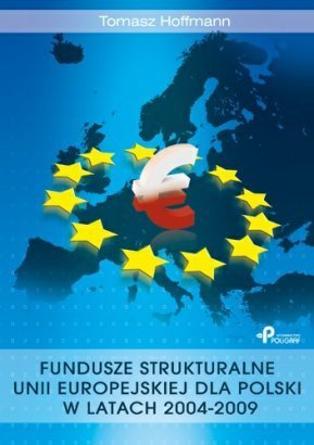 Okładka - Fundusze strukturalne Unii Europejskiej dla Polski w latach 2004-2009
