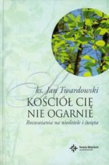 Ok�adka - Ko�ci� Ci� nie ogarnie. Rozwa�ania na niedziele i �wi�ta