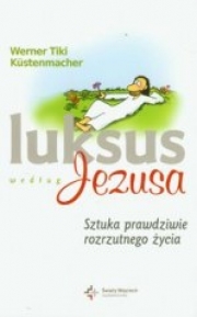 Ok�adka - Luksus wed�ug Jezusa. Sztuka prawdziwie rozrzutnego �ycia
