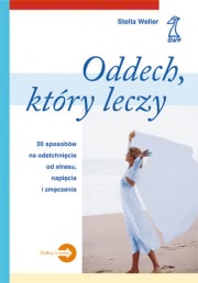 Ok�adka - Oddech, kt�ry leczy. 20 Sposob�w na Odetchni�cie od Stresu, Napi�cia i Zm�czenia