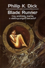 Ok�adka - Blade Runner. Czy androidy marz� o elektrycznych owcach?