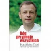 Ok�adka - B�g przyjmuje wszystkich.Brat Alois odpowiada na pytania m�odzie�y