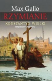 Ok�adka - Rzymianie. Konstantyn Wielki. Imperium Chrystusa