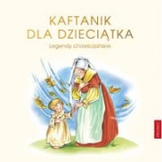 Ok�adka - Kaftanik dla Dzieci�tka. Legendy chrze�cija�skie I