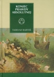 Ok�adka - Koniec prawdy absolutnej. Tomasz z Akwinu w epoce p�nej nowoczesno�ci