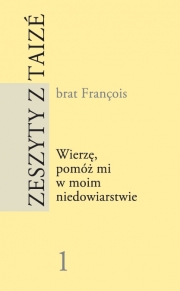 Ok�adka - Zeszyty z Taiz� nr 1. Wierz�, pom� mi w moim niedowiarstwie