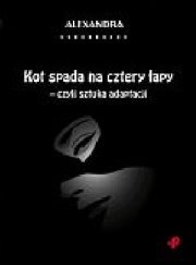Ok�adka - Kot spada na cztery �apy - czyli sztuka adaptacji