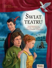 Ok�adka - �wiat teatru. Najpi�kniejsze sztuki teatralne opowiedziane dzieciom.
