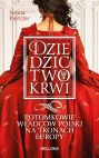 okadka - Dziedzictwo krwi. Potomkowie wadcw Polski na tronach Europy