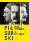 okładka - Piłsudski między Stalinem a Hitlerem