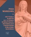 okadka - Poza Warszaw. Arcydziea plastyki XIX i XX wieku w wityniach, rezydencjach i przestrzeni publicznej Mazowsza