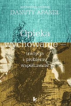 Ok�adka - Opieka i wychowanie - tradycja i problemy wsp�czesne