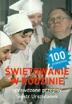 Ok�adka - �wi�towanie w rodzinie. Sprawdzone przepisy Si�str Urszulanek