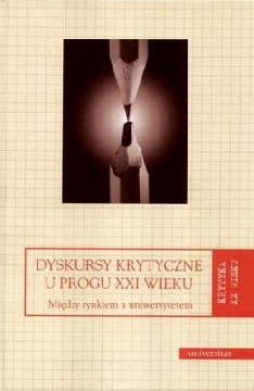 Ok�adka - Dyskursy krytyczne u progu XXI wieku. Mi�dzy rynkiem a uniwersytetem