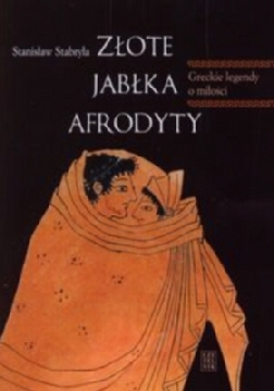 Ok�adka - Z�ote jab�ka Afrodyty. Greckie legendy o mi�o�ci