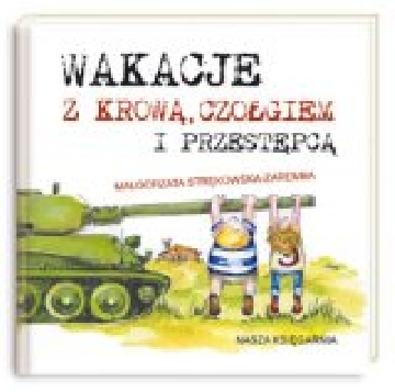 Ok�adka - Wakacje z krow�, czo�giem i przest�pc�