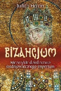 Ok�adka - Bizancjum. Niezwyk�e dziedzictwo �redniowiecznego imperium