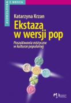 Ok�adka - Ekstaza w wersji pop. Poszukiwania mistyczne w kulturze popularnej