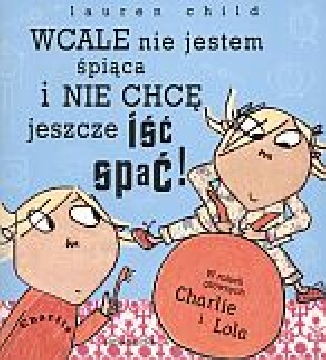 Ok�adka - Wcale nie jestem �pi�ca i nie chc� jeszcze i�� spa�!