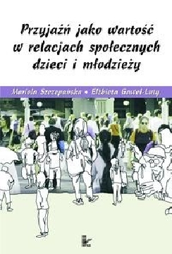 Ok�adka - Przyja�� jako warto�� w relacjach spo�ecznych dzieci i m�odzie�y