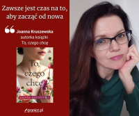 News - Nic nie jest takie, jak nam si wydaje. Joanna Kruszewska o drugich szansach i odwadze, by zacz od nowa