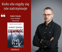 News - Nasze poczucie bezpiecze�stwa to z�udzenie. Hubert Hender o mroku, przemocy i bohaterach, kt�rzy nie potrafi� odpu�ci�
