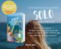 News - wiat jest lepszy i bezpieczniejszy ni nam si zdaje &amp;#8211; trzeba tylko zebra si na odwag, by go pozna. &amp;#8222;Solo dookoa wiata&quot; Katarzyny Kozowskiej