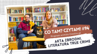 News - Akta zbrodni. Literatura true crime. Co tam? Czytam! #94