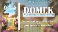 News - Czasem najwikszym aktem odwagi jest postawienie na siebie. &amp;#8222;Domek nad Jeziorem Borzymskim" Agnieszki epki