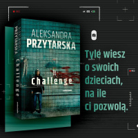 News - Tyle wiesz o swoich dzieciach, na ile ci pozwol. &amp;#8222;Challenge" Aleksandry Przytarskiej