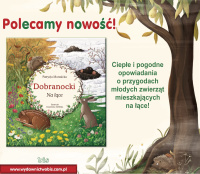News - Ciepe i pogodne opowiadania o przygodach zwierzt mieszkajcych na ce. &amp;#8222;Dobranocki. Na ce" Patrycji Murasickiej