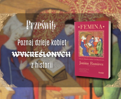 News - Poznaj dzieje kobiet wykrelonych z historii. &amp;#8222;Femina. Ukryta historia kobiet redniowiecza&quot; Janiny Ramirez