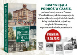 News - Fascynujca podr w czasie. &amp;#8222;Historia warszawskich hoteli&quot; Piotra Wierzbickiego
