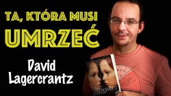 News - „Ta, ktra musi umrze” – poznaj premierow recenzj najnowszej ksiki Davida Lagercrantza!