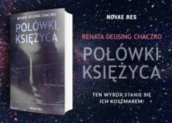 News - Ten wybr stanie si ich koszmarem. &amp;#8222;Powki ksiyca&quot; Renaty Deusing Chaczko