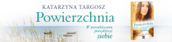 News - Nie moga istnie dla niego. Fragment powieci &amp;#8222;Powierzchnia. W poszukiwaniu prawdziwej siebie&quot;