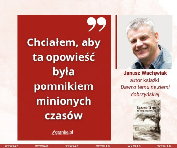 news - Powr�t do �wiata dzieci�stwa. Janusz Wac�awiak o ksi��ce „Dawno temu na Ziemi Dobrzy�skiej”
