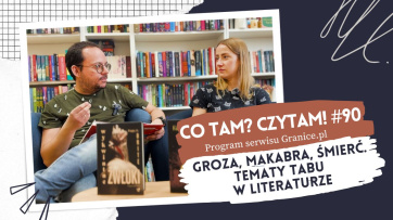 news - Groza, makabra, �mier�. Tematy tabu w literaturze. Co tam? Czytam #90 