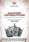 okadka - Duchowa Historia Polski. Millenium dwu koronacji 1025-2025