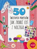 Okadka - 50 wietnych pomysw, jak zrobi co z niczego