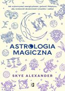 Okadka - Astrologia magiczna. Jak wykorzysta energi planet, gwiazd i Ksiyca, aby wzmocni skuteczno rytuaw i zakl