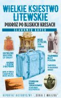 Okładka - Wielkie Księstwo Litewskie. Podróż po bliskich Kresach